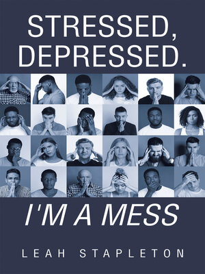 cover image of Stressed, Depressed. I'm a Mess